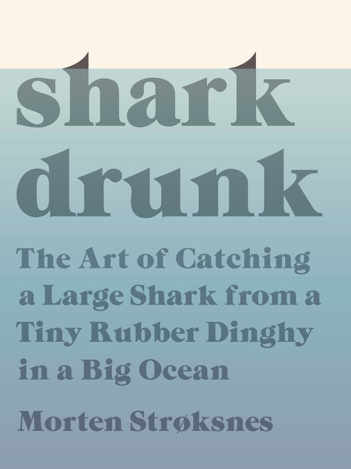 Title details for Shark Drunk by Morten Stroksnes - Available